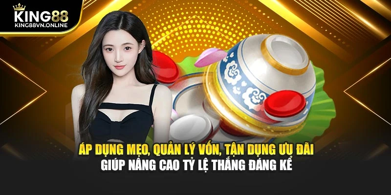 Áp dụng mẹo, quản lý vốn, tận dụng ưu đãi giúp nâng cao tỷ lệ thắng đáng kể