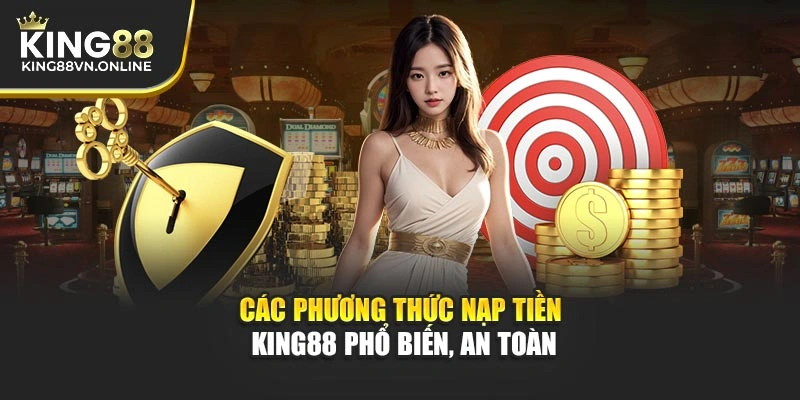 Các phương thức nạp tiền KING88 phổ biến, an toàn