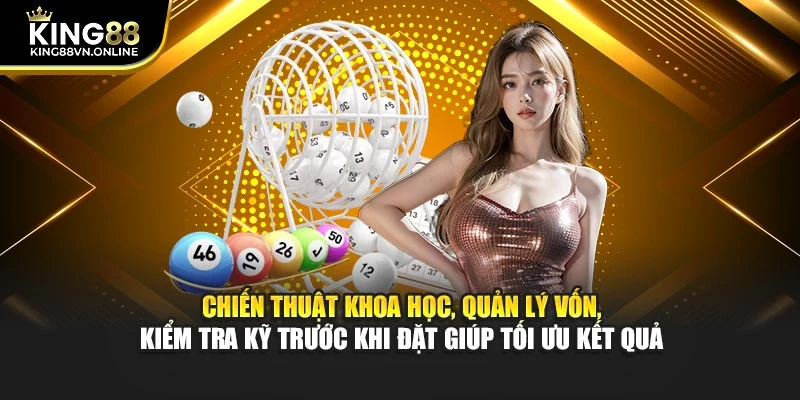 Chiến thuật khoa học, quản lý vốn, kiểm tra kỹ trước khi đặt giúp tối ưu kết quả
