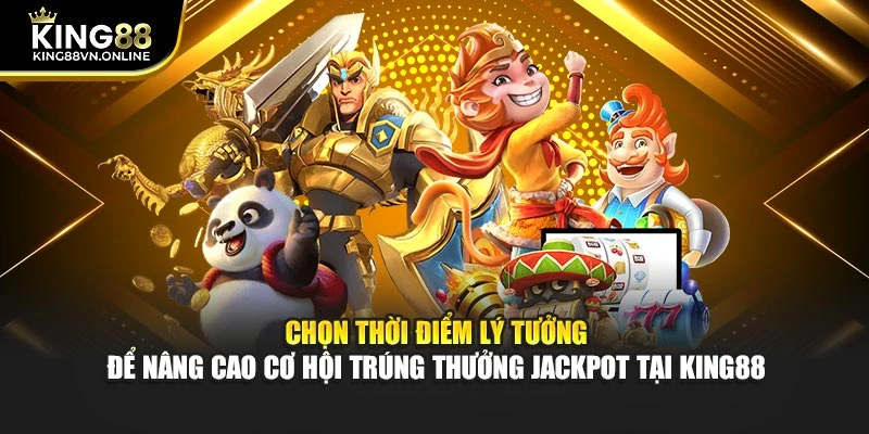 Chọn thời điểm lý tưởng để nâng cao cơ hội trúng thưởng jackpot tại KING88