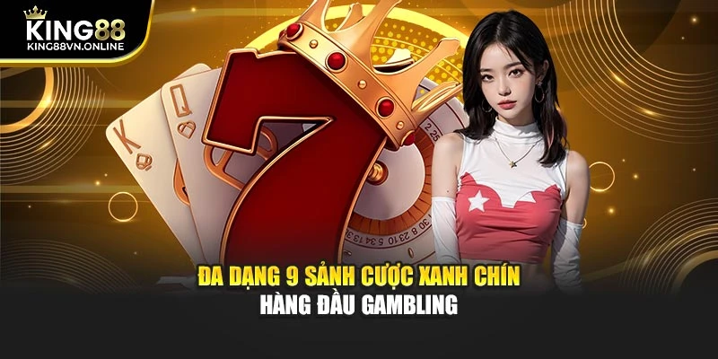 Đa dạng 9 sảnh cược xanh chín hàng đầu gambling