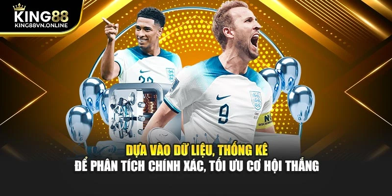 Dựa vào dữ liệu, thống kê để phân tích chính xác, tối ưu cơ hội thắng