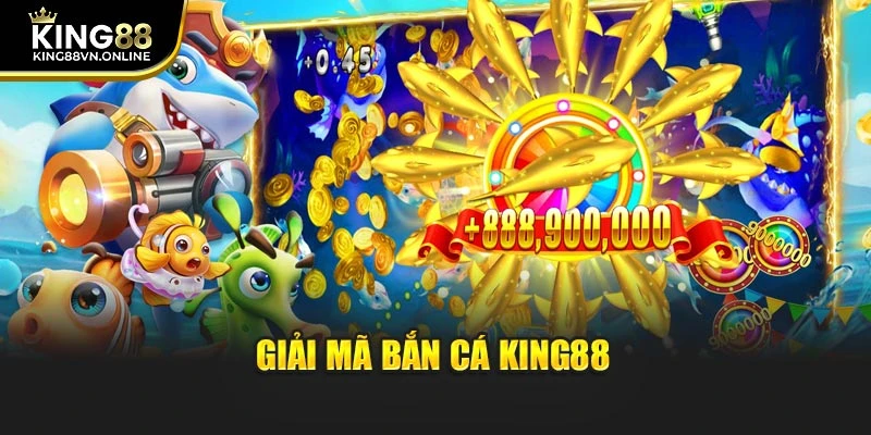 Giải mã bắn cá KING88