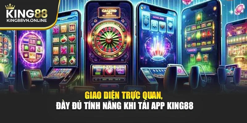 Giao diện trực quan, đầy đủ tính năng khi tải app KING88