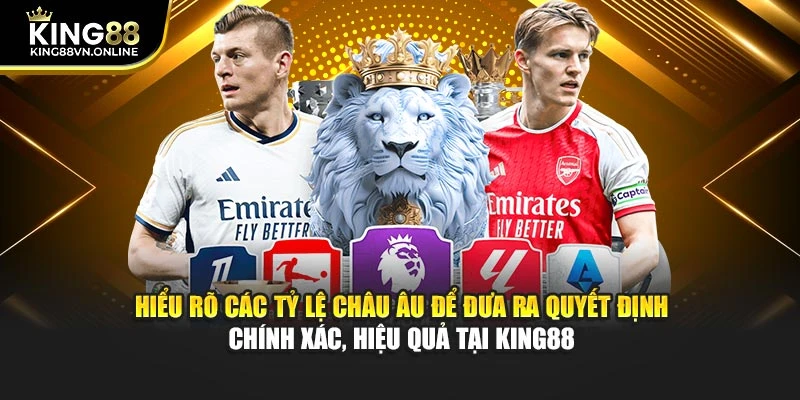 Hiểu rõ các tỷ lệ Châu Âu để đưa ra quyết định chính xác, hiệu quả tại KING88