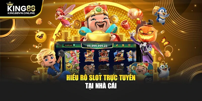 Hiểu rõ slot trực tuyến tại nhà cái