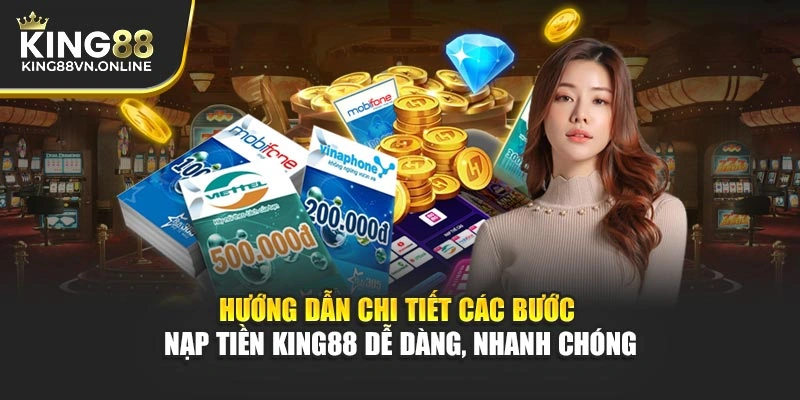 Hướng dẫn chi tiết các bước nạp tiền KING88 dễ dàng, nhanh chóng