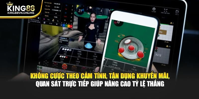 Không cược theo cảm tính, tận dụng khuyến mãi, quan sát trực tiếp giúp nâng cao tỷ lệ thắng