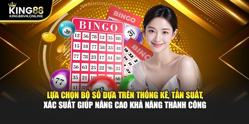 Lựa chọn bộ số dựa trên thống kê, tần suất, xác suất giúp nâng cao khả năng thành công