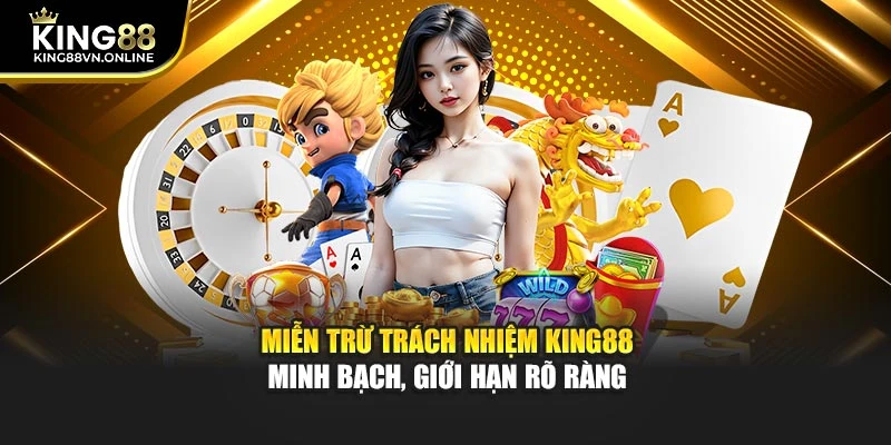 Miễn trừ trách nhiệm KING88 – Minh bạch, giới hạn rõ ràng