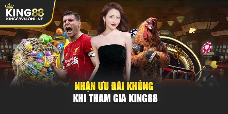 Nhận ưu đãi khủng khi tham gia KING88