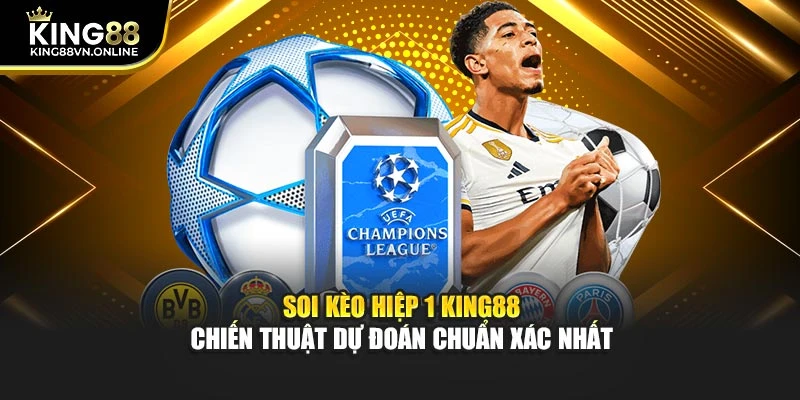 Soi Kèo Hiệp 1 KING88 Chiến Thuật Dự Đoán Chuẩn Xác Nhất