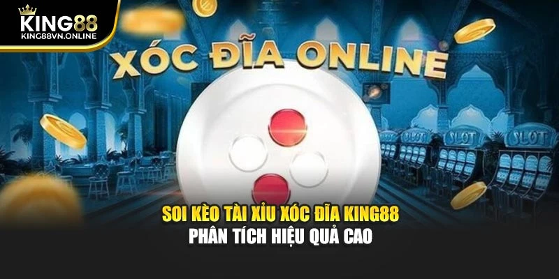 Soi Kèo Tài Xỉu Xóc Đĩa KING88 Phân Tích Hiệu Quả Cao