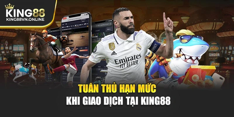 Tuân thủ hạn mức khi giao dịch tại KING88