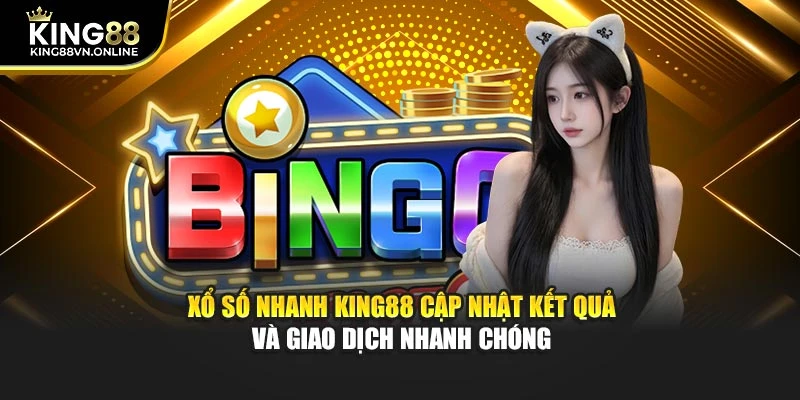 Xổ Số Nhanh KING88 Cập Nhật Kết Quả Và Giao Dịch Nhanh Chóng